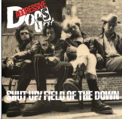 Aggressive Dogs : Shut Up ! Field of the Down